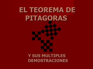EL TEOREMA DE PITAGORAS   Y SUS MULTIPLES DEMOSTRACIONES   