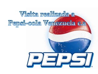 Visita realizada a Pepsi-cola Venezuela c.a 