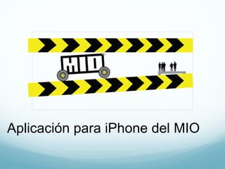 Aplicación para iPhone del MIO
 