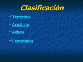 Clasificación Terrestres Acuáticos Aéreos Ferroviarios