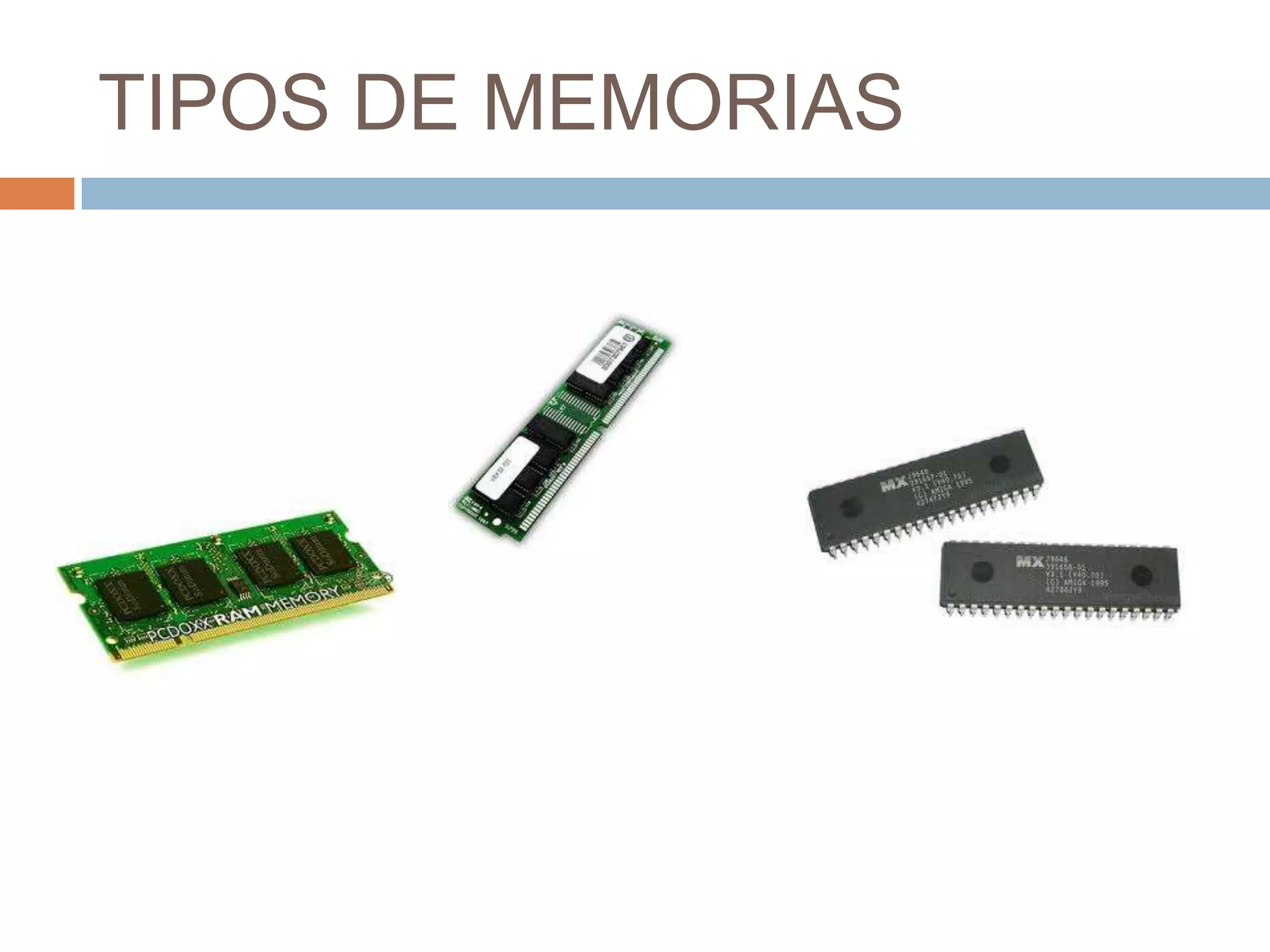 TIPOS DE MEMORIAS
 