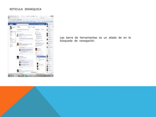 RETICULA  JERARQUICALas  barra  de  herramientas  es  un  aliado  de  en  la  búsqueda  de  navegación.
