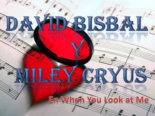 David Bisbal y Miley Cryus En When You Look at Me 