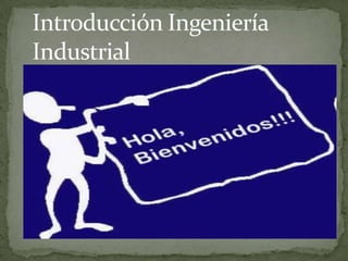 Introducción Ingeniería
Industrial
 