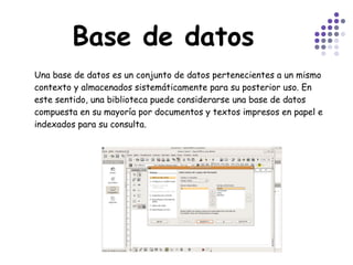 Base de datos Una base de datos es un conjunto de datos pertenecientes a un mismo contexto y almacenados sistemáticamente para su posterior uso. En este sentido, una biblioteca puede considerarse una base de datos compuesta en su mayoría por documentos y textos impresos en papel e indexados para su consulta.  