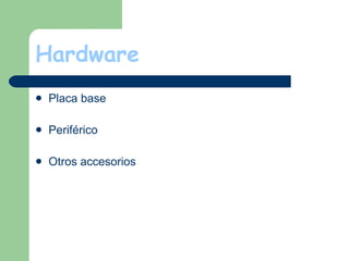 Hardware Placa base Periférico Otros accesorios 