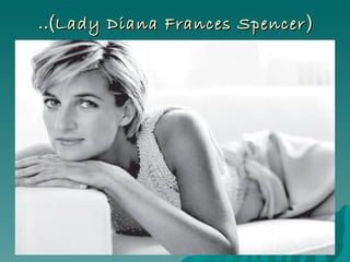 ..( Lady Diana Frances Spencer ) 