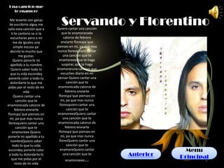 Una cancion que
   te enamore

  Me levante con ganas
  de escribirte algoy me
salio esta canción que a
                               Servando y Florentino
                             Quiero cantar una canción
    ti te cantono se si la       que te enamorecada
   escucharas pero a mi           catorce de febrero
     me da iguales una           enviarte florespa`que
      simple escusa pa`      pienses en mi, pa que mas
   decirte lo mucho que      nunca lloresquiero cantar
          me gustas               una canción que te
     Quiero ponerle mi        enamoreeeQue te haga
   apellido a tu nombre          suspirar, que te haga
   Quiero saber todo lo      enamoraruna cancion que
   que tu vida escondey          escuches diario en mi
 ponerle color a todo tu     pensar Quiero cantar una
   dolordarte lo que me             canción que te
 pidas por el resto de mi     enamorecada catorce de
             vida                  febrero enviarte
      Quiero cantar una       florespa`que pienses en
        canción que te          mi, pa que mas nunca
enamorecada catorce de         lloresquiero cantar una
       febrero enviarte             canción que te
florespa`que pienses en      enamoreeeQuiero cantar
  mi, pa que mas nunca            una canción que te
 lloresquiero cantar una      enamorecada catorce de
        canción que te             febrero enviarte
     enamoreee Quiero         florespa`que pienses en
ponerle mi apellido a tu        mi, pa que mas nunca
   nombreQuiero saber          lloresQuiero cantar una
     todo lo que tu vida            canción que te
 escondey ponerle color         enamoreQuiero cantar                  Menu
 a todo tu dolordarte lo          una canción que te     Anterior   Principal
    que me pidas por el           enamoreeee...
       resto de mi vida
 