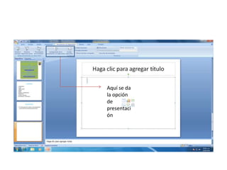 Aquí se da
la opción
de
presentaci
ón
 