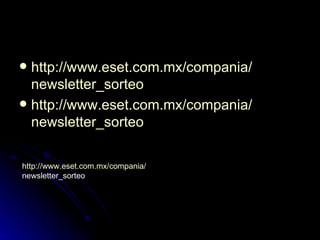  http://www.eset.com.mx/compania/
  newsletter_sorteo
 http://www.eset.com.mx/compania/
  newsletter_sorteo

http://www.eset.com.mx/compania/
newsletter_sorteo
 
