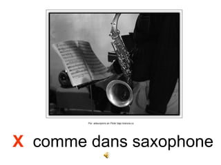 Por arteunporro en Flickr bajo licencia cc




X comme dans saxophone
 