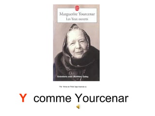 Por Anne en Flickr bajo licencia cc




Y comme Yourcenar
 