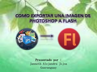 Presentado por :
Janneth Alejandra Jojoa
       Guaranguay
 