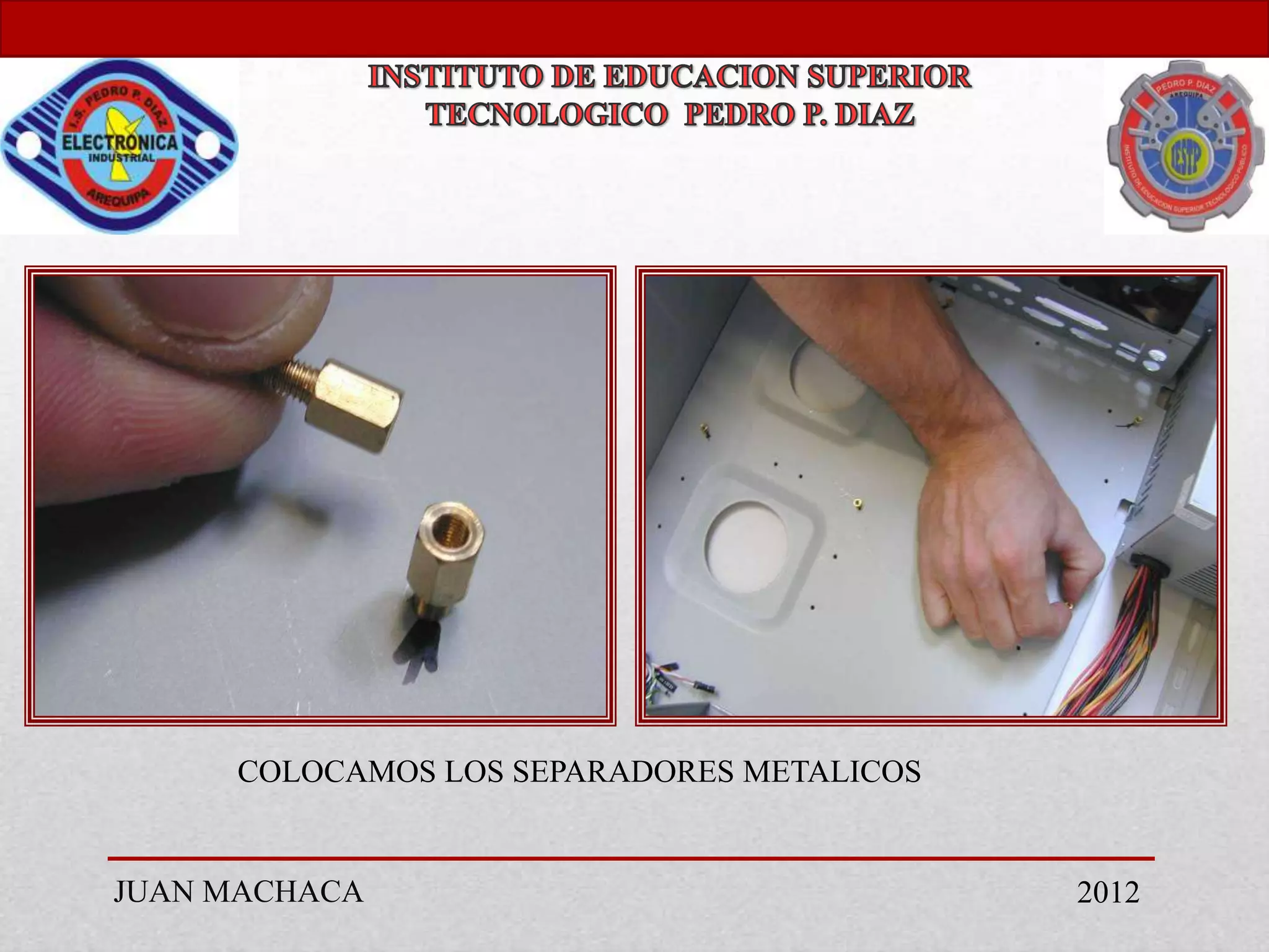 COLOCAMOS LOS SEPARADORES METALICOS


JUAN MACHACA                               2012
 