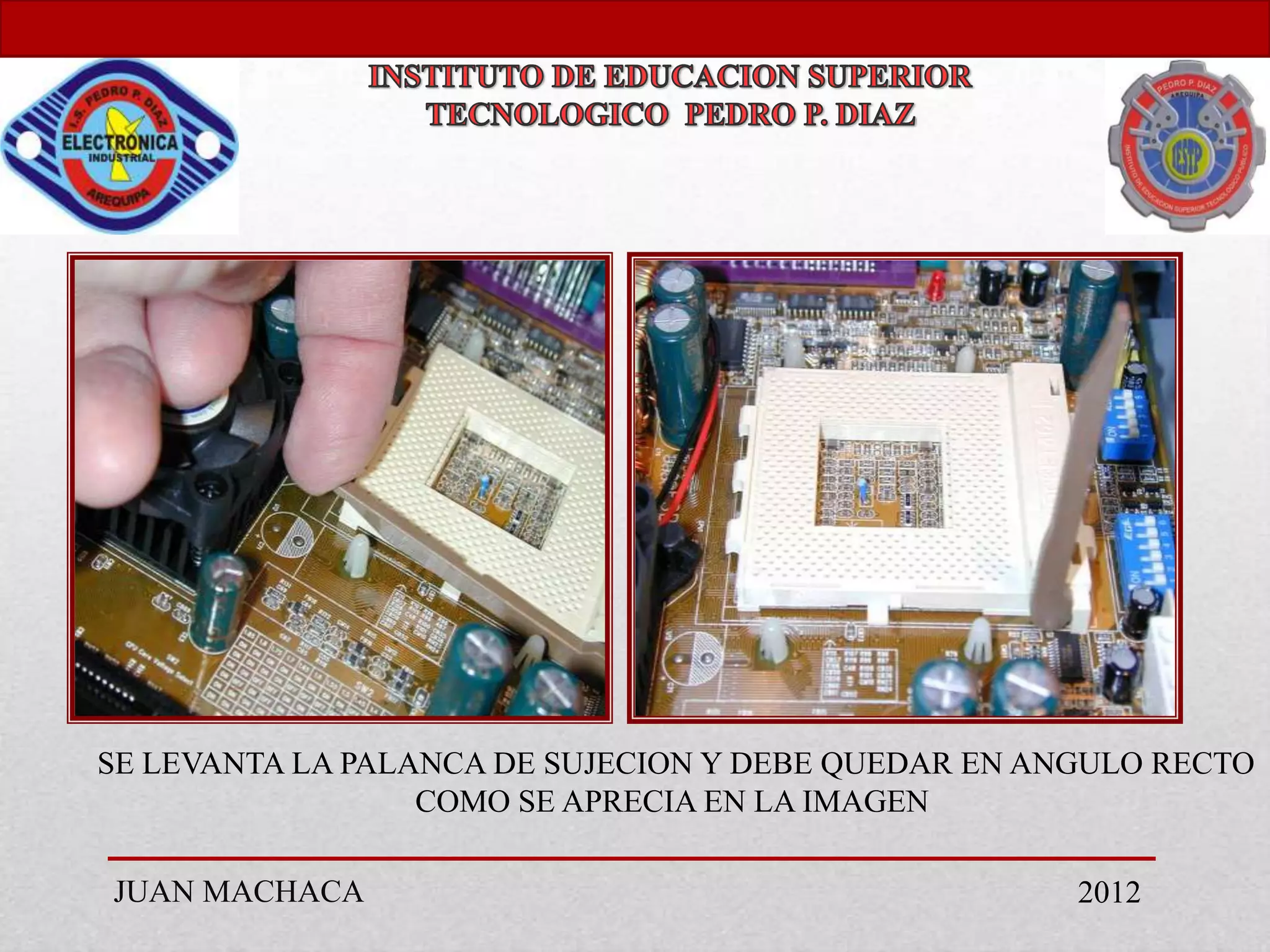 SE LEVANTA LA PALANCA DE SUJECION Y DEBE QUEDAR EN ANGULO RECTO
                  COMO SE APRECIA EN LA IMAGEN

JUAN MACHACA                                         2012
 