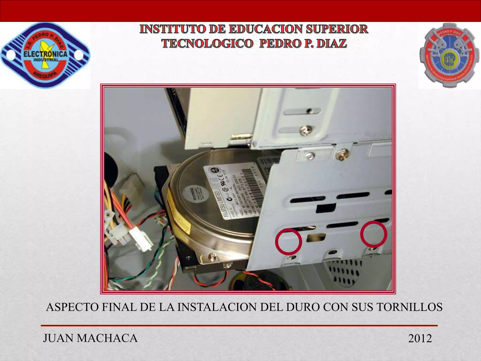 ASPECTO FINAL DE LA INSTALACION DEL DURO CON SUS TORNILLOS

JUAN MACHACA                                        2012
 