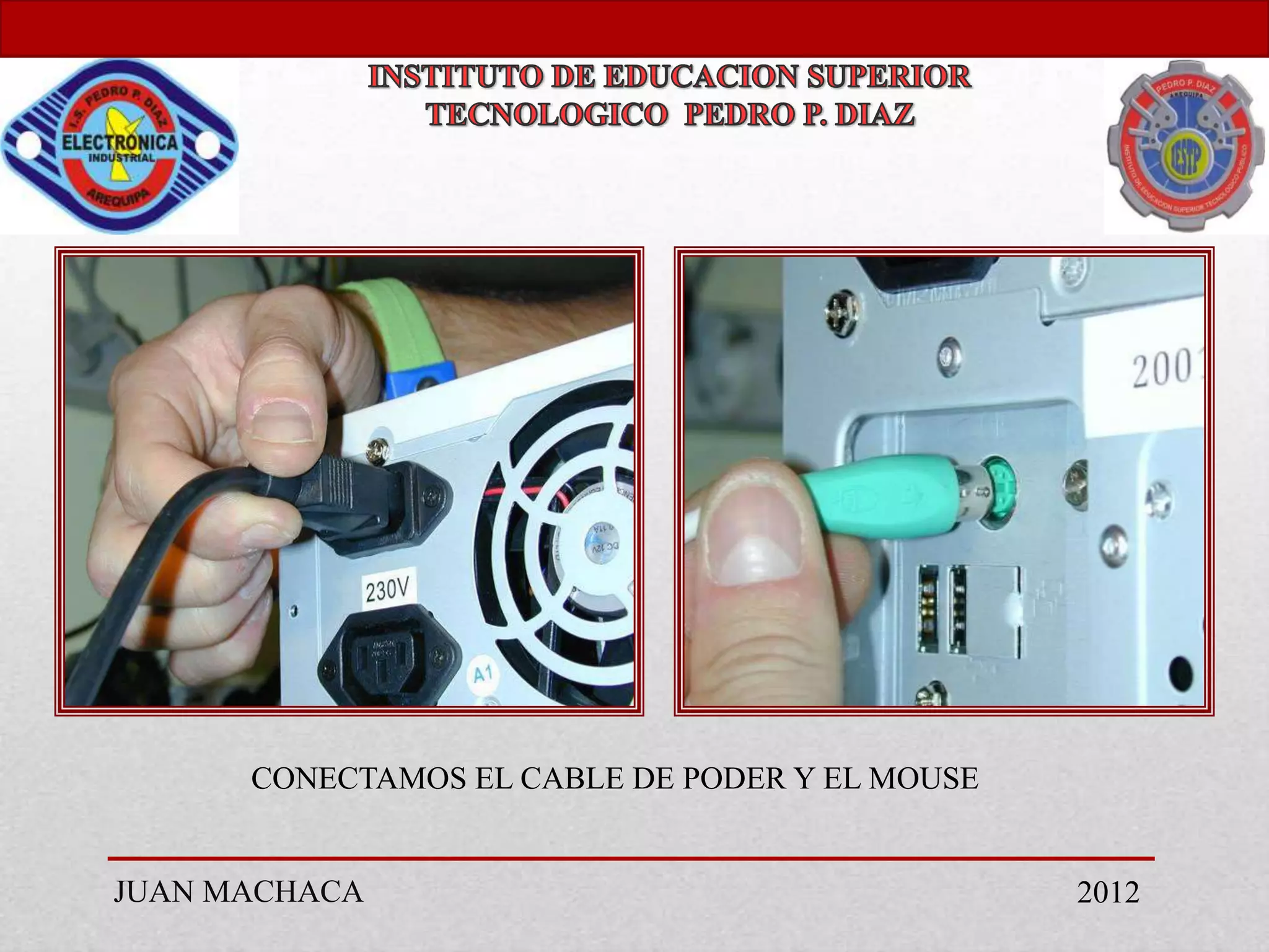 CONECTAMOS EL CABLE DE PODER Y EL MOUSE


JUAN MACHACA                                    2012
 