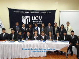 Debatiendo sobre la importancia de
        la administración
 