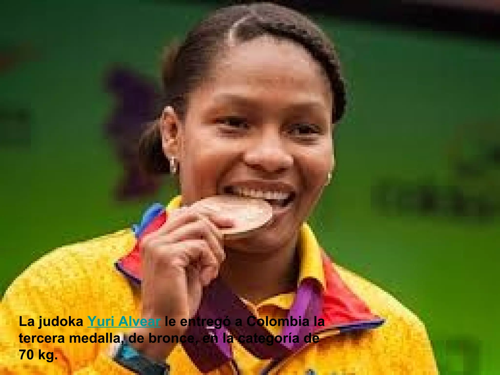 La judoka Yuri Alvear le entregó a Colombia la
tercera medalla, de bronce, en la categoría de
70 kg.