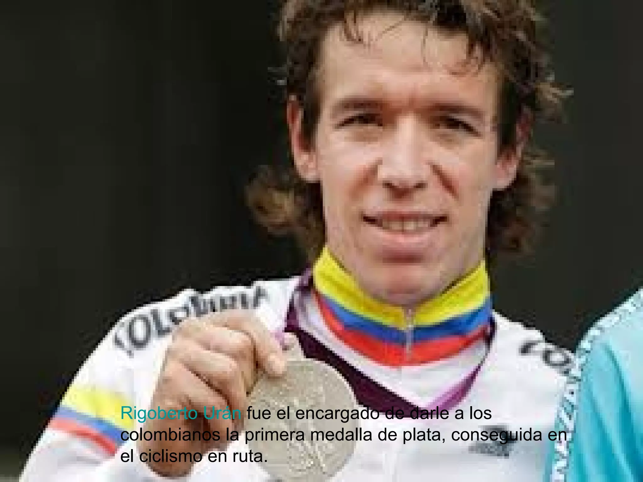 Rigoberto Urán fue el encargado de darle a los
colombianos la primera medalla de plata, conseguida en
el ciclismo en ruta.