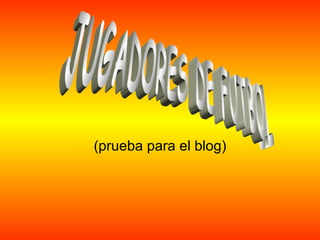 (prueba para el blog) JUGADORES DE FUTBOL 