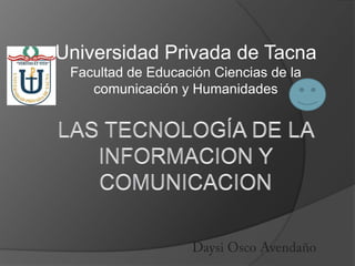 Universidad Privada de Tacna
 Facultad de Educación Ciencias de la
    comunicación y Humanidades
 