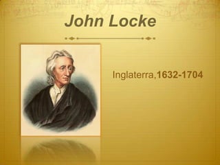 John Locke


     Inglaterra,1632-1704
 