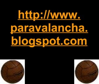 http://www. paravalancha.blogspot.com 