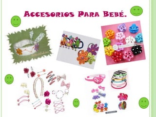 ACCESORIOS PARA BEBÉ.
 