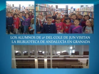 LOS ALUMNOS DE 2º DEL COLE DE JUN VISITAN
 LA BILBLIOTECA DE ANDALUCÍA EN GRANADA
 