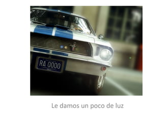 Le damos un poco de luz