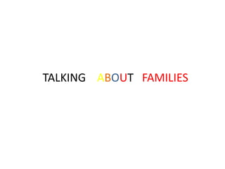 TALKING ABOUT FAMILIES
 
