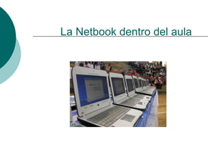 La Netbook dentro del aula
 