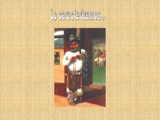 Lo caracterizamos...