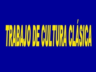 TRABAJO DE CULTURA CLÁSICA 