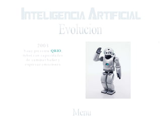 Evolucion Menu 2003 Sony presenta  QRIO , robot con capacidades de caminar bailar y expresar emociones 