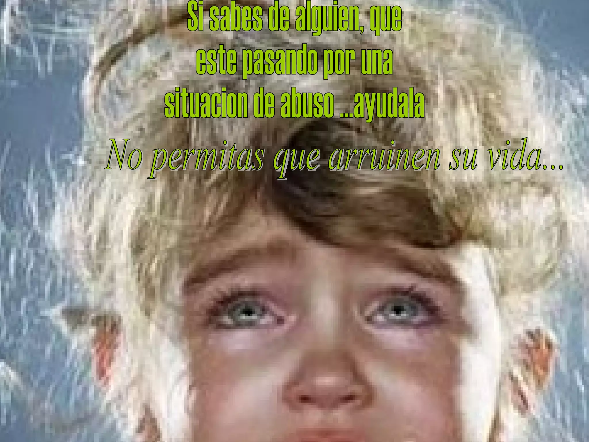 Si sabes de alguien, que este pasando por una situacion de abuso ...ayudala No permitas que arruinen su vida...