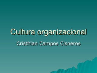 Cultura organizacional Cristhian Campos Cisneros 