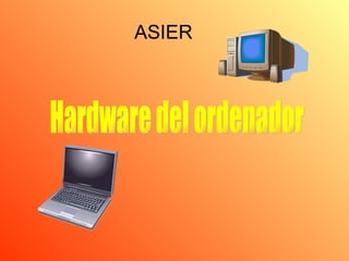 ASIER Hardware del ordenador  