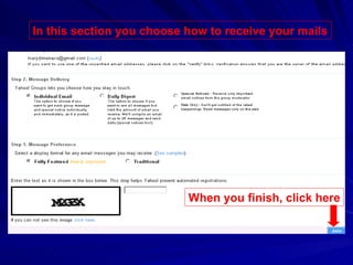 In this section you choose how to receive your mails When you finish, click here 