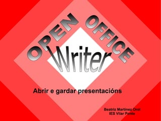 [object Object],Beatriz Martínez Orol IES Vilar Ponte OPEN   OFFICE   Writer 