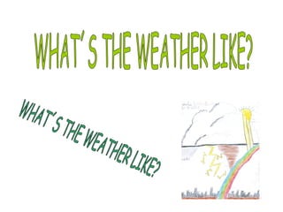 WHAT´S THE WEATHER LIKE? WHAT´S THE WEATHER LIKE? 