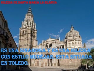 iglesia de Santa María la Blanca




Es una sinagoga y es una iglesia
con estilo mudéjar. Esta situada
en Toledo.
 