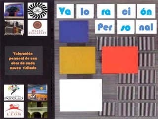 Va lo    ra ci ón
                          Per so nal

  Valoración
personal de una
 obra de cada
museo visitado
 
