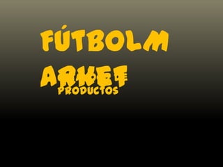FútbolM
arket
Catálogo de
Productos
 