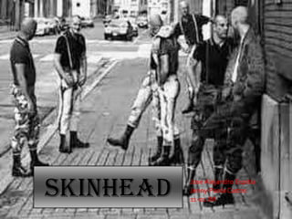 Skinhead   Jose Alejandro Espitia
           Jenny Paola Castro
           11-01 JM
 