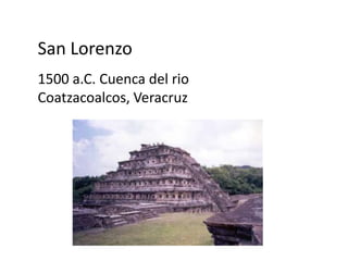 San Lorenzo
1500 a.C. Cuenca del rio
Coatzacoalcos, Veracruz
 