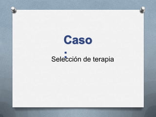 Selección de terapia
 
