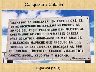 Conquista y Colonia
Siglo XVI (1598)
 