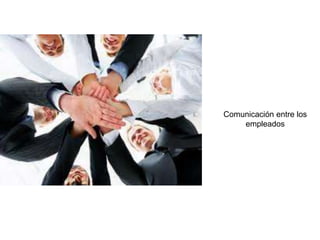 Comunicación entre los
empleados